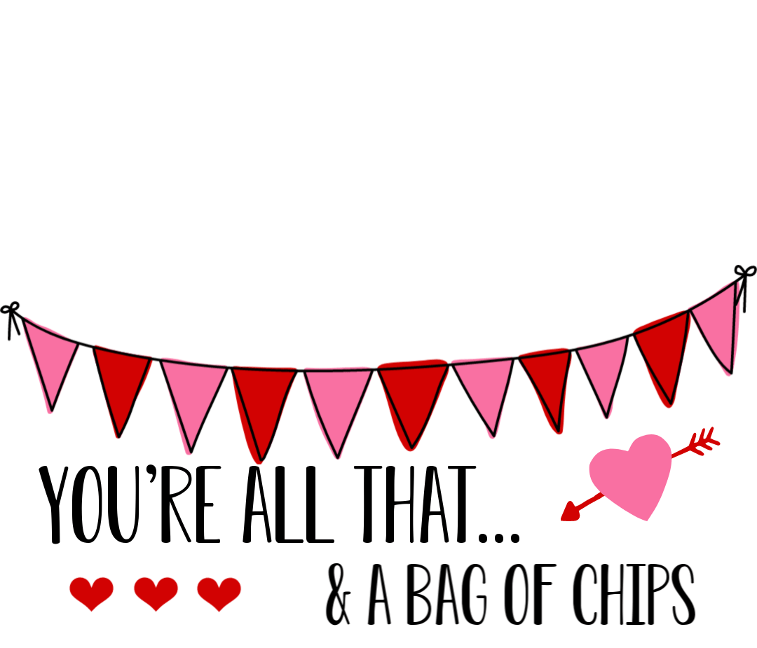 All That And A Bag Of Chips Valentines Crazy Little Projects