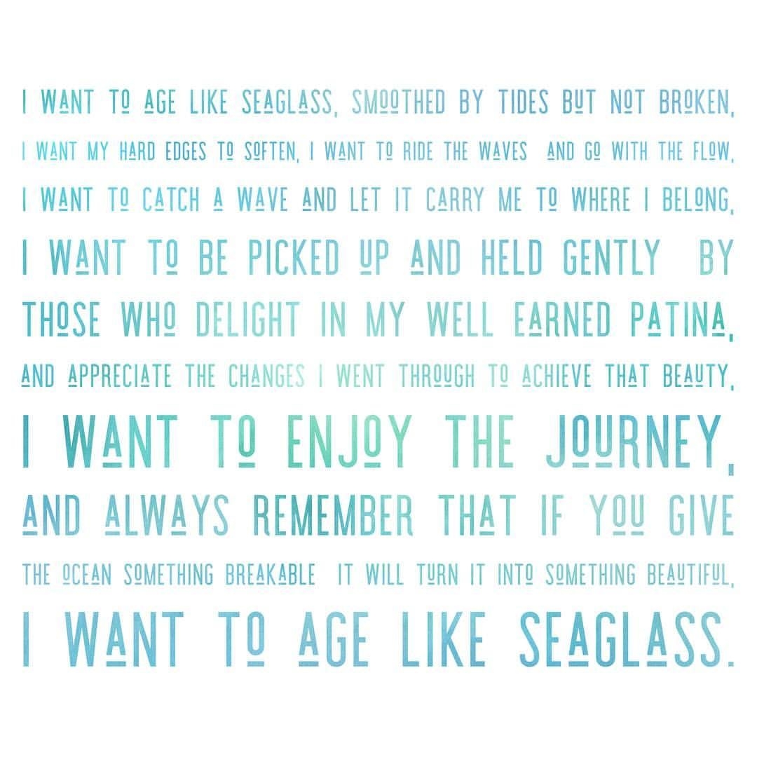 I Want To Age Like Sea Glass Sea Glass Quotations Words
