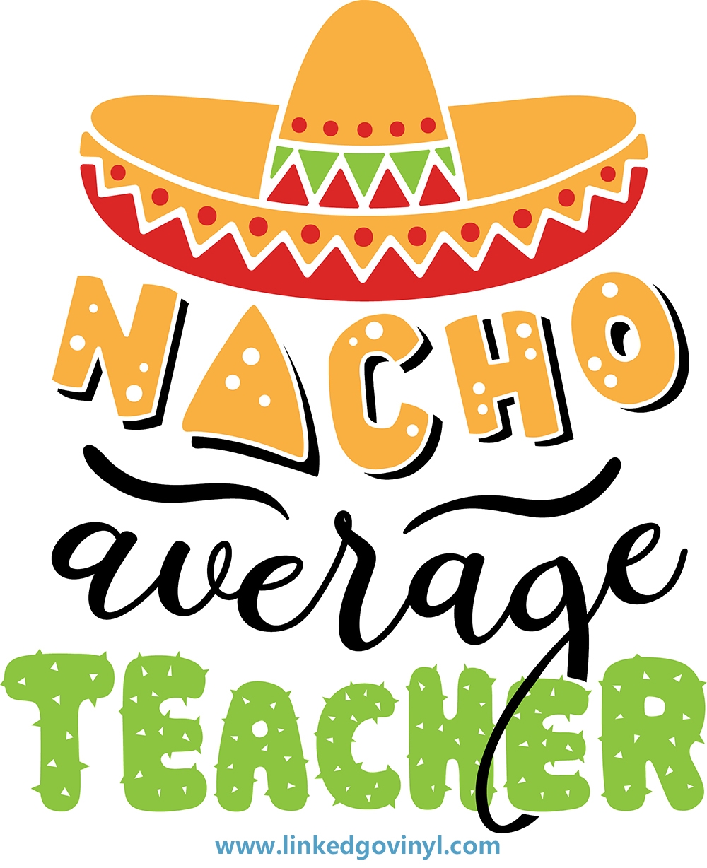 Nacho Average Teacher Free SVG Files LinkedGo Vinyl